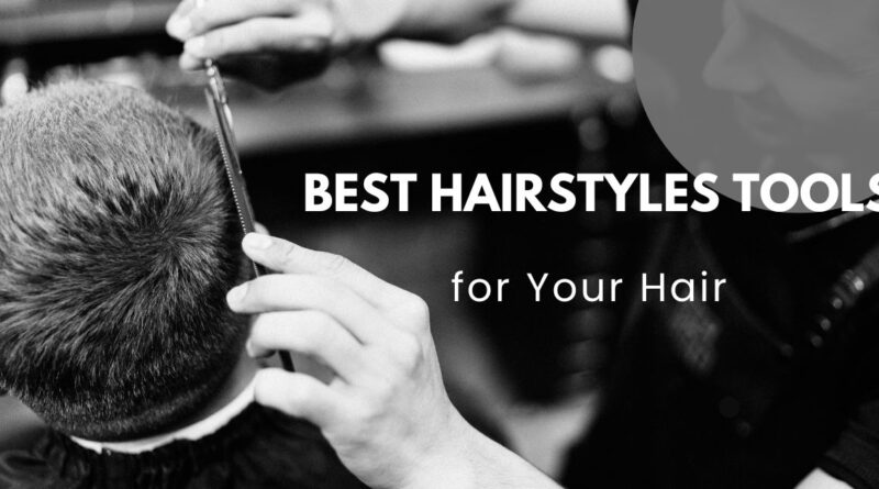 Best Hairstyles Tools