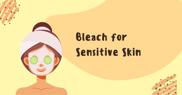 The Ultimate Guide to Using Bleach for Sensitive Skin: Tips for Safe and Effective Use