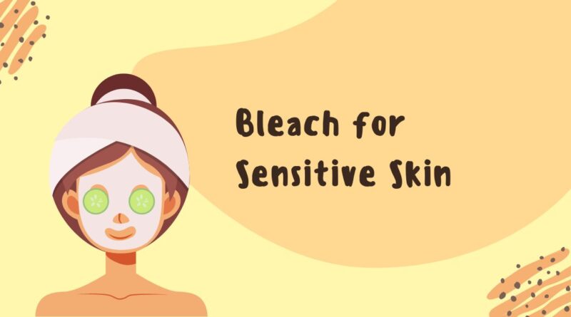 The Ultimate Guide to Using Bleach for Sensitive Skin: Tips for Safe and Effective Use