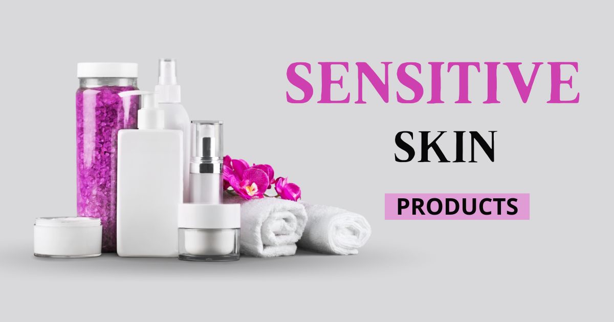 Sensitive Skin Products: A Comprehensive Guide - GlowVibe