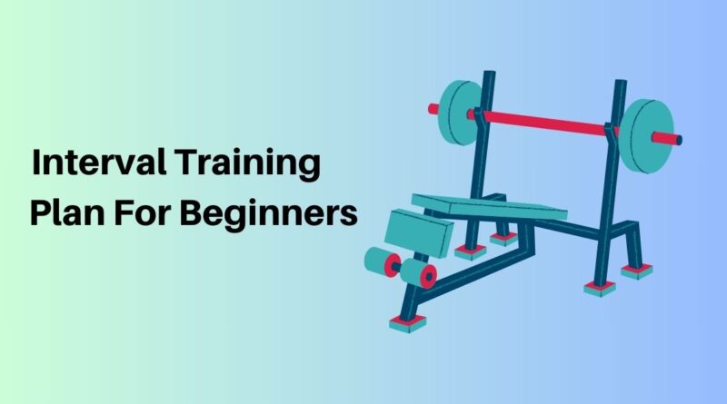 Interval Training Plan For Beginners