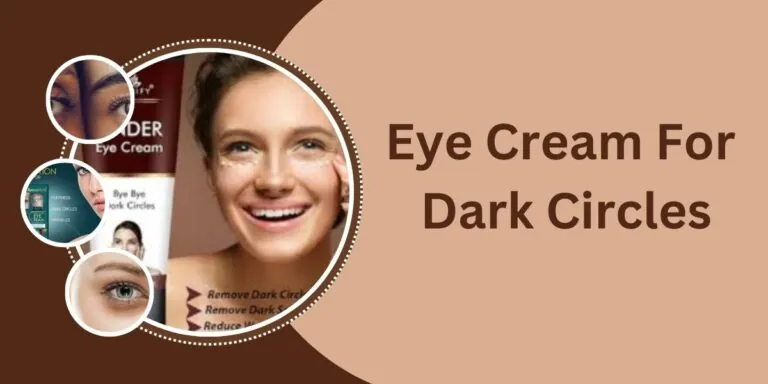 Best Under Eye Cream For Dark Circles