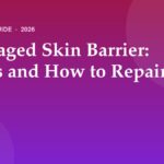 Damaged Skin Barrier: Signs and How to Repair It (2026)