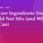 Skincare Ingredients You Should Not Mix (and What You Can) (2026)