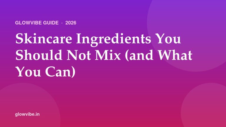 Skincare Ingredients You Should Not Mix (and What You Can) (2026)