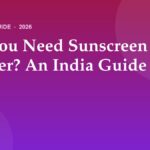 Do You Need Sunscreen in Winter? An India Guide (2026)