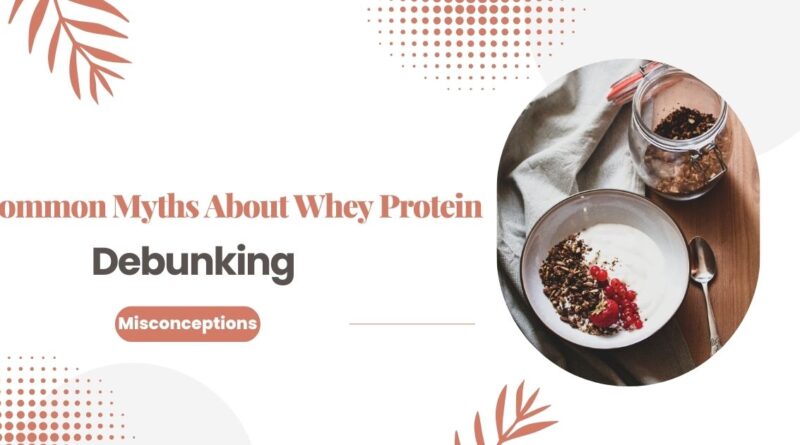 Common Myths About Whey Protein