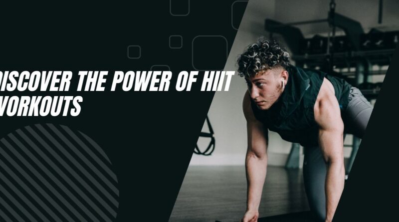 Discover the Power of HIIT Workouts