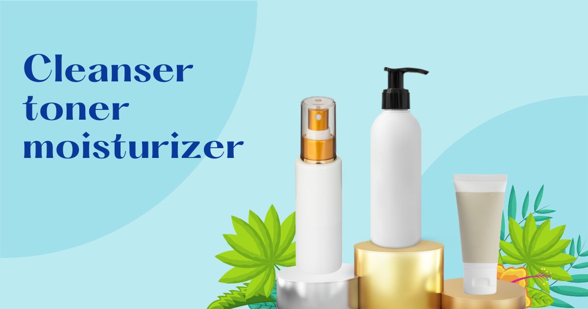 Cleanser toner moisturizer